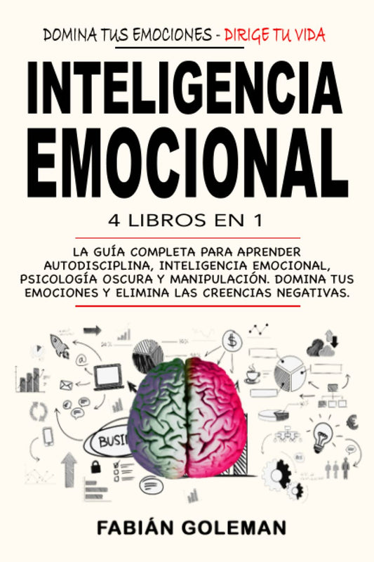 Inteligencia Emocional: 4 Libros en 1: La Guía Completa Para Aprender Autodisciplina, Inteligencia Emocional, Psicología Oscura y Manipulación. Domina... Las Creencias Negativas. (Edición en español)