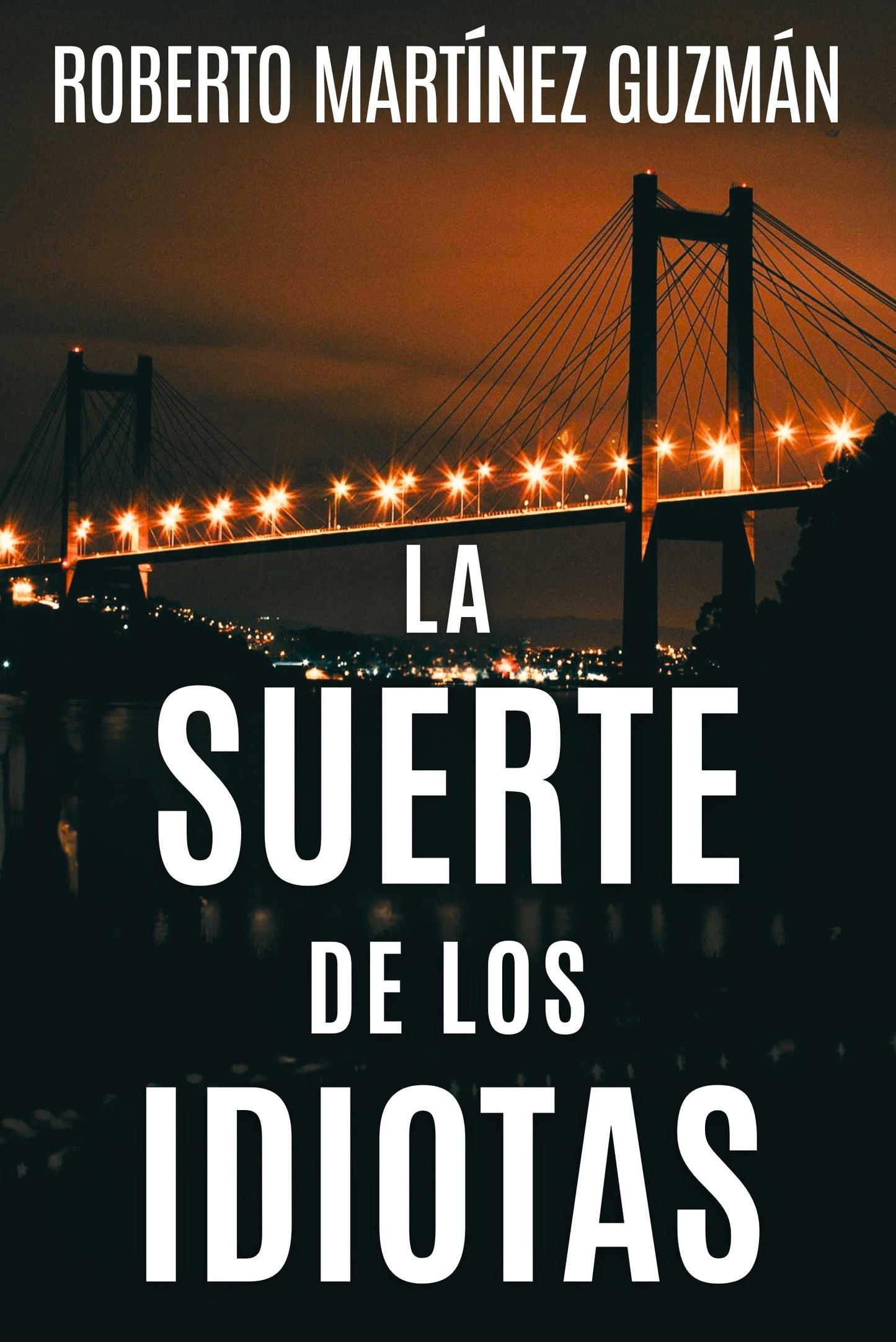 LA SUERTE DE LOS IDIOTAS (Sí, esta es la novela más descargada en la historia de Amazon España) (Spanish Edition)